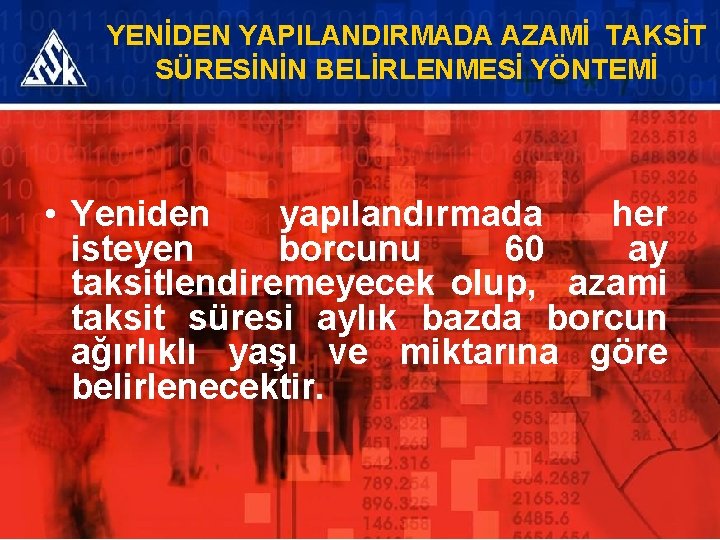 YENİDEN YAPILANDIRMADA AZAMİ TAKSİT SÜRESİNİN BELİRLENMESİ YÖNTEMİ • Yeniden yapılandırmada her isteyen borcunu 60