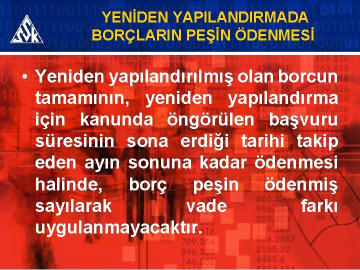 YENİDEN YAPILANDIRMADA BORÇLARIN PEŞİN ÖDENMESİ • Yeniden yapılandırılmış olan borcun tamamının, yeniden yapılandırma için