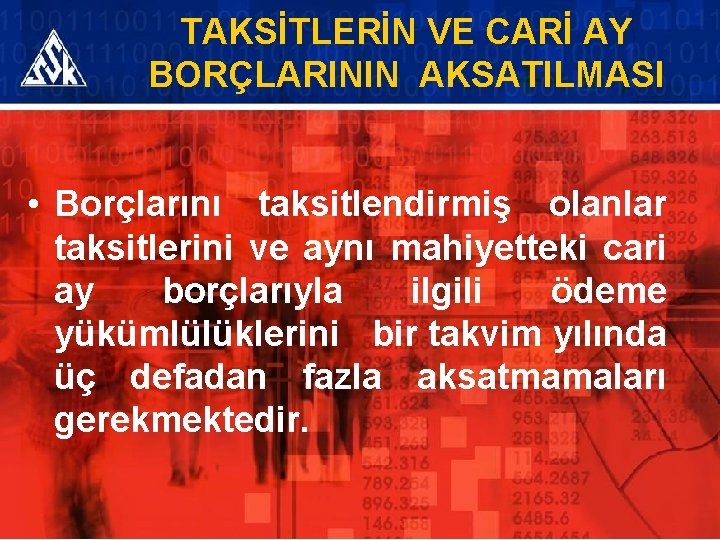 TAKSİTLERİN VE CARİ AY BORÇLARININ AKSATILMASI • Borçlarını taksitlendirmiş olanlar taksitlerini ve aynı mahiyetteki