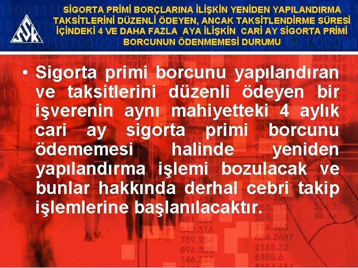 SİGORTA PRİMİ BORÇLARINA İLİŞKİN YENİDEN YAPILANDIRMA TAKSİTLERİNİ DÜZENLİ ÖDEYEN, ANCAK TAKSİTLENDİRME SÜRESİ İÇİNDEKİ 4