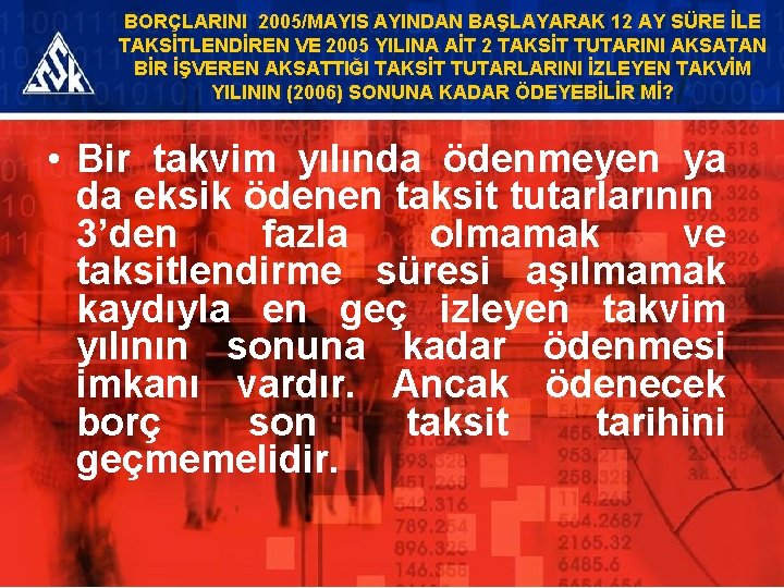 BORÇLARINI 2005/MAYIS AYINDAN BAŞLAYARAK 12 AY SÜRE İLE TAKSİTLENDİREN VE 2005 YILINA AİT 2