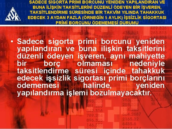 SADECE SİGORTA PRİMİ BORCUNU YENİDEN YAPILANDIRAN VE BUNA İLİŞKİN TAKSİTLERİNİ DÜZENLİ ÖDEYEN BİR İŞVEREN,