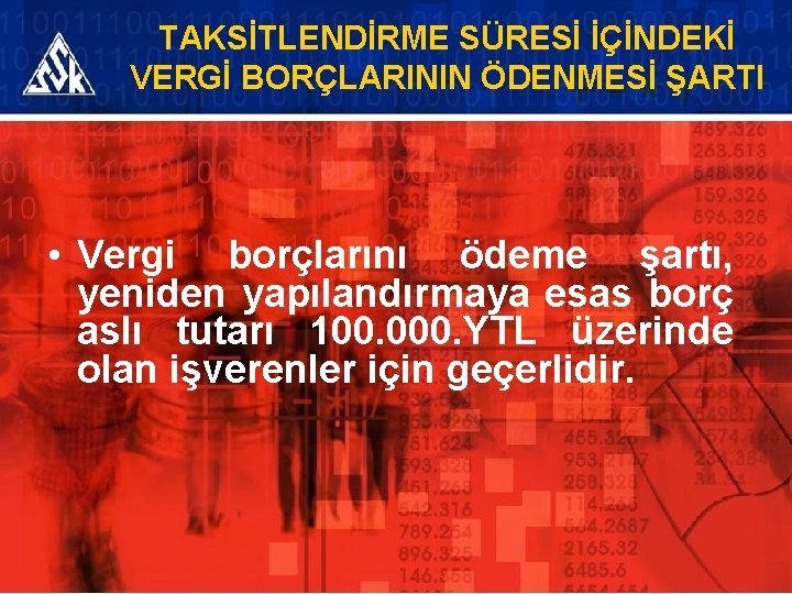 TAKSİTLENDİRME SÜRESİ İÇİNDEKİ VERGİ BORÇLARININ ÖDENMESİ ŞARTI • Vergi borçlarını ödeme şartı, yeniden yapılandırmaya