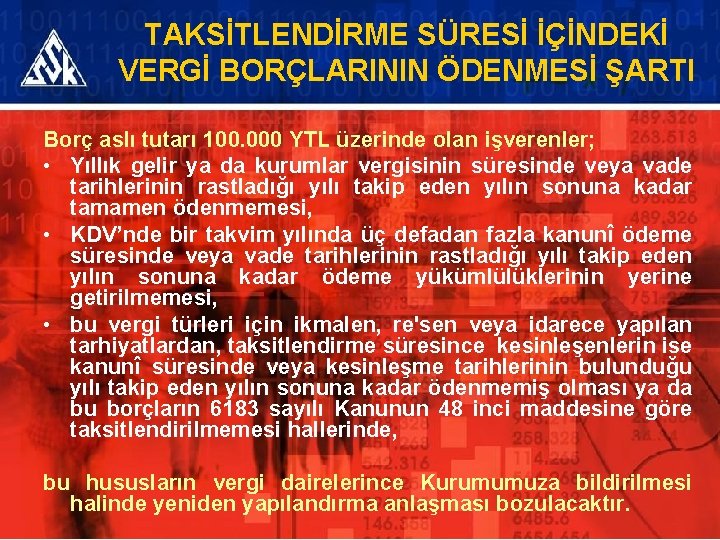 TAKSİTLENDİRME SÜRESİ İÇİNDEKİ VERGİ BORÇLARININ ÖDENMESİ ŞARTI Borç aslı tutarı 100. 000 YTL üzerinde