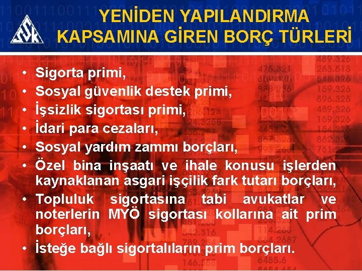 YENİDEN YAPILANDIRMA KAPSAMINA GİREN BORÇ TÜRLERİ • • • Sigorta primi, Sosyal güvenlik destek