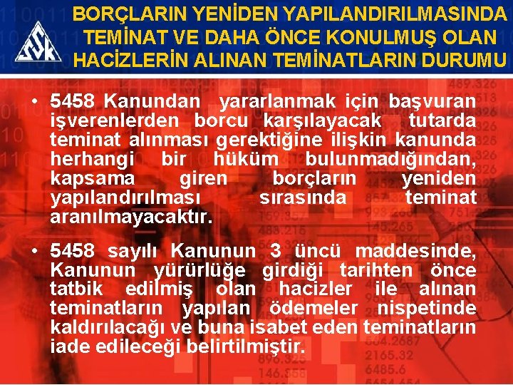 BORÇLARIN YENİDEN YAPILANDIRILMASINDA TEMİNAT VE DAHA ÖNCE KONULMUŞ OLAN HACİZLERİN ALINAN TEMİNATLARIN DURUMU •