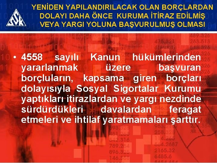 YENİDEN YAPILANDIRILACAK OLAN BORÇLARDAN DOLAYI DAHA ÖNCE KURUMA İTİRAZ EDİLMİŞ VEYA YARGI YOLUNA BAŞVURULMUŞ