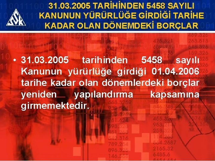 31. 03. 2005 TARİHİNDEN 5458 SAYILI KANUNUN YÜRÜRLÜĞE GİRDİĞİ TARİHE KADAR OLAN DÖNEMDEKİ BORÇLAR