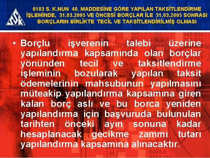 6183 S. K. NUN 48. MADDESİNE GÖRE YAPILAN TAKSİTLENDİRME İŞLEMİNDE, 31. 03. 2005 VE