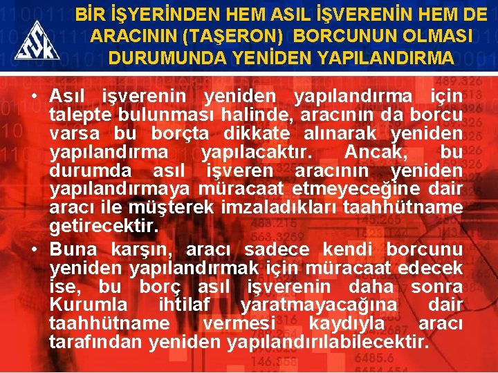 BİR İŞYERİNDEN HEM ASIL İŞVERENİN HEM DE ARACININ (TAŞERON) BORCUNUN OLMASI DURUMUNDA YENİDEN YAPILANDIRMA