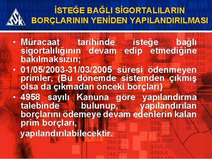 İSTEĞE BAĞLI SİGORTALILARIN BORÇLARININ YENİDEN YAPILANDIRILMASI • Müracaat tarihinde isteğe bağlı sigortalılığının devam edip