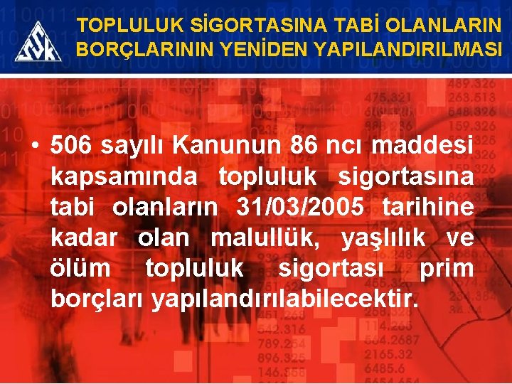 TOPLULUK SİGORTASINA TABİ OLANLARIN BORÇLARININ YENİDEN YAPILANDIRILMASI • 506 sayılı Kanunun 86 ncı maddesi