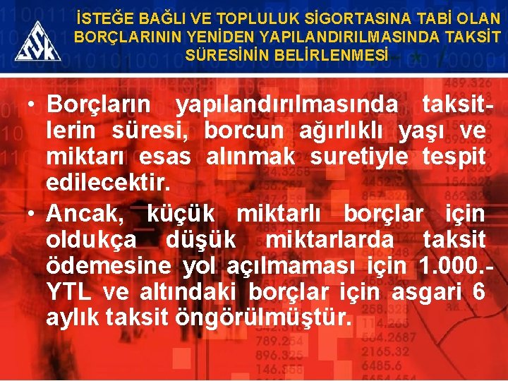 İSTEĞE BAĞLI VE TOPLULUK SİGORTASINA TABİ OLAN BORÇLARININ YENİDEN YAPILANDIRILMASINDA TAKSİT SÜRESİNİN BELİRLENMESİ •