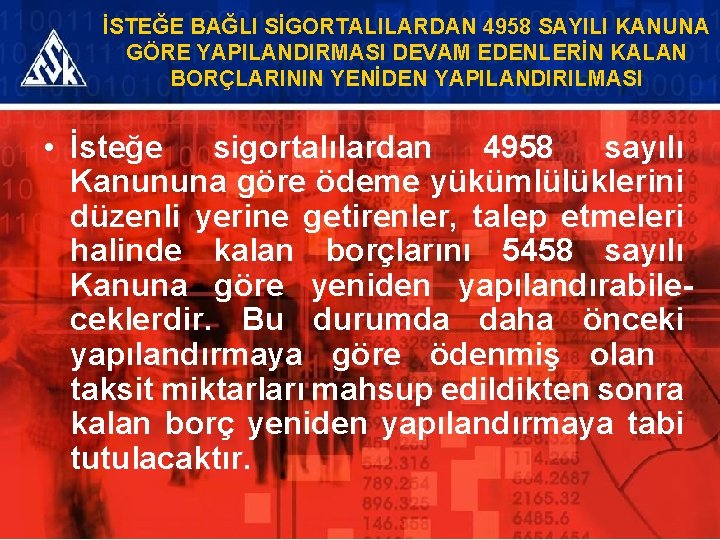 İSTEĞE BAĞLI SİGORTALILARDAN 4958 SAYILI KANUNA GÖRE YAPILANDIRMASI DEVAM EDENLERİN KALAN BORÇLARININ YENİDEN YAPILANDIRILMASI