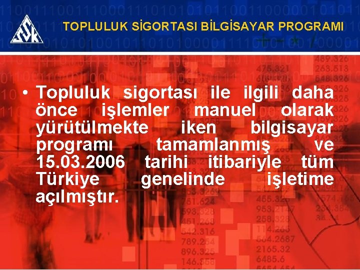 TOPLULUK SİGORTASI BİLGİSAYAR PROGRAMI • Topluluk sigortası ile ilgili daha önce işlemler manuel olarak