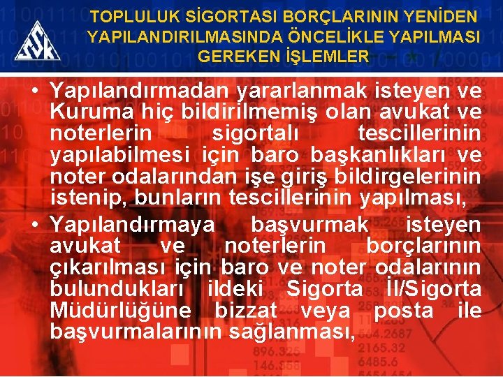 TOPLULUK SİGORTASI BORÇLARININ YENİDEN YAPILANDIRILMASINDA ÖNCELİKLE YAPILMASI GEREKEN İŞLEMLER • Yapılandırmadan yararlanmak isteyen ve