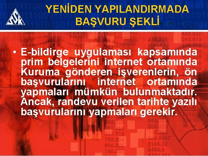 YENİDEN YAPILANDIRMADA BAŞVURU ŞEKLİ • E-bildirge uygulaması kapsamında prim belgelerini internet ortamında Kuruma gönderen