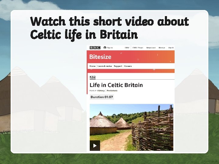 Watch this short video about Celtic life in Britain 
