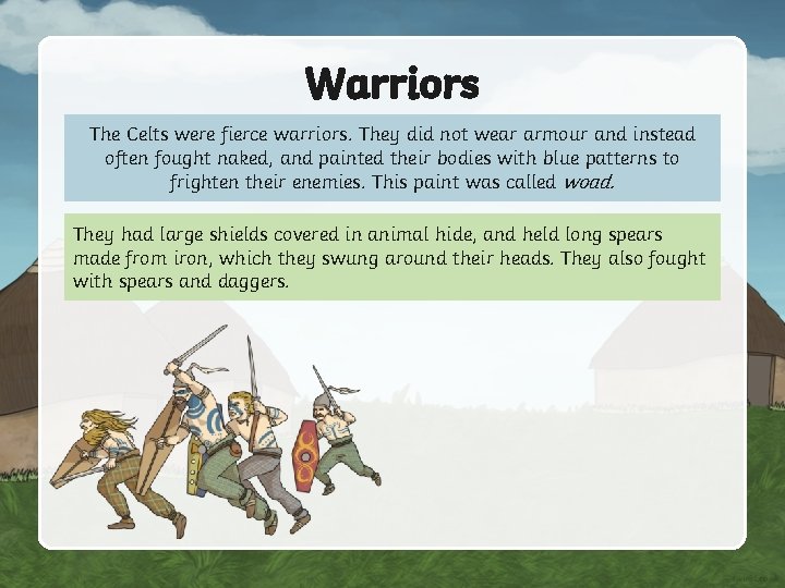 Warriors The Celts were fierce warriors. They did not wear armour and instead often
