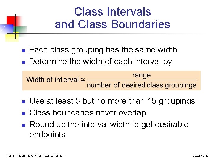 Class Intervals and Class Boundaries n n n Each class grouping has the same Class Intervals and Class Boundaries n n n Each class grouping has the same