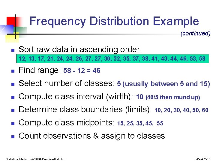 Frequency Distribution Example (continued) n Sort raw data in ascending order: 12, 13, 17, Frequency Distribution Example (continued) n Sort raw data in ascending order: 12, 13, 17,