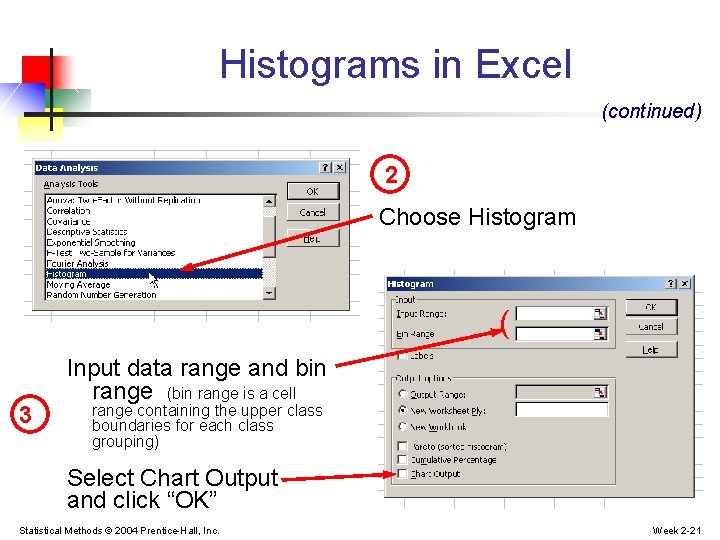 Histograms in Excel (continued) 2 Choose Histogram ( 3 Input data range and bin Histograms in Excel (continued) 2 Choose Histogram ( 3 Input data range and bin