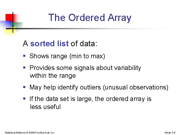 The Ordered Array A sorted list of data: § Shows range (min to max) The Ordered Array A sorted list of data: § Shows range (min to max)