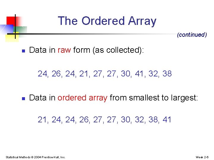 The Ordered Array (continued) n Data in raw form (as collected): 24, 26, 24, The Ordered Array (continued) n Data in raw form (as collected): 24, 26, 24,