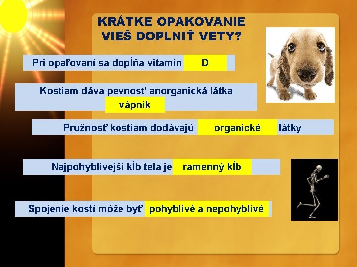 KRÁTKE OPAKOVANIE VIEŠ DOPLNIŤ VETY? Pri opaľovaní sa dopĺňa vitamín. . . . D