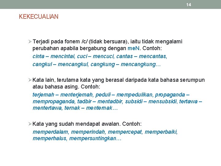 14 KEKECUALIAN Ø Terjadi pada fonem /c/ (tidak bersuara), iaitu tidak mengalami perubahan apabila