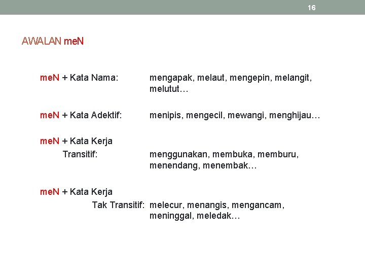 16 AWALAN me. N + Kata Nama: mengapak, melaut, mengepin, melangit, melutut… me. N