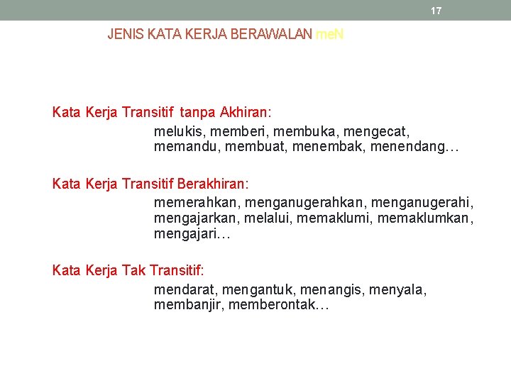 17 JENIS KATA KERJA BERAWALAN me. N Kata Kerja Transitif tanpa Akhiran: melukis, memberi,