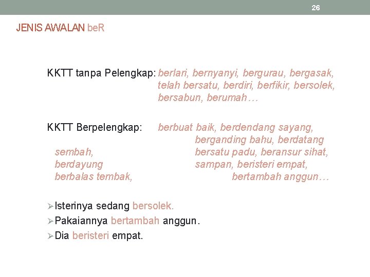 26 JENIS AWALAN be. R KKTT tanpa Pelengkap: berlari, bernyanyi, bergurau, bergasak, telah bersatu,