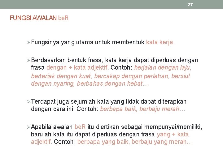 27 FUNGSI AWALAN be. R ØFungsinya yang utama untuk membentuk kata kerja. ØBerdasarkan bentuk