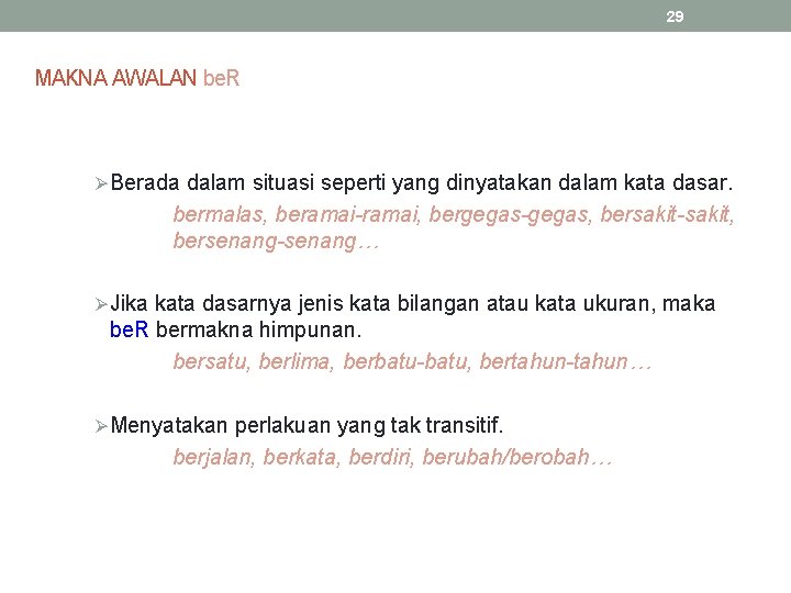 29 MAKNA AWALAN be. R ØBerada dalam situasi seperti yang dinyatakan dalam kata dasar.