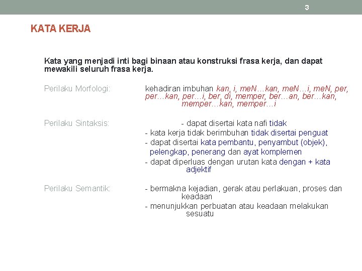 3 KATA KERJA Kata yang menjadi inti bagi binaan atau konstruksi frasa kerja, dan