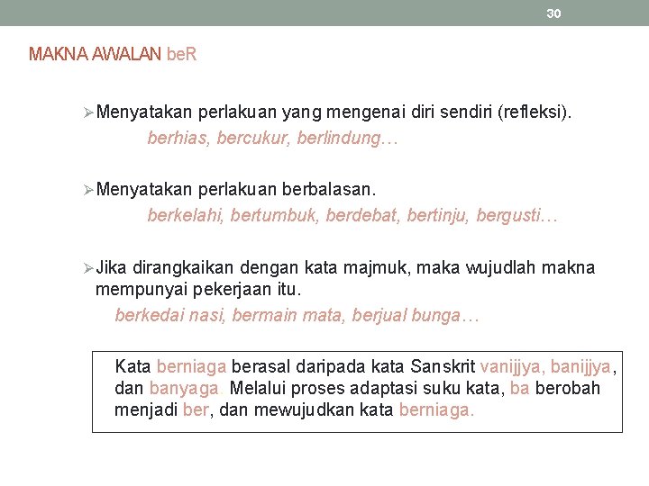 30 MAKNA AWALAN be. R ØMenyatakan perlakuan yang mengenai diri sendiri (refleksi). berhias, bercukur,