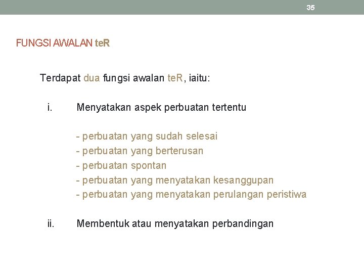 35 FUNGSI AWALAN te. R Terdapat dua fungsi awalan te. R, iaitu: i. Menyatakan