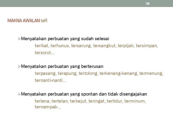 36 MAKNA AWALAN te. R ØMenyatakan perbuatan yang sudah selesai terikat, terhunus, tersarung, tersangkut,