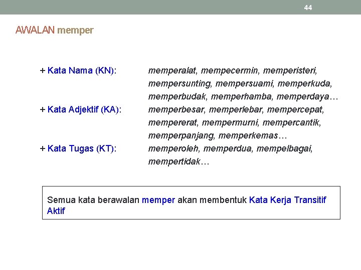 44 AWALAN memper + Kata Nama (KN): + Kata Adjektif (KA): + Kata Tugas