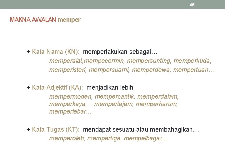 45 MAKNA AWALAN memper + Kata Nama (KN): memperlakukan sebagai… memperalat, mempecermin, mempersunting, memperkuda,