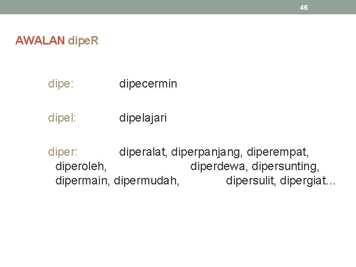 46 AWALAN dipe. R dipe: dipecermin dipel: dipelajari diper: diperalat, diperpanjang, diperempat, diperoleh, diperdewa,