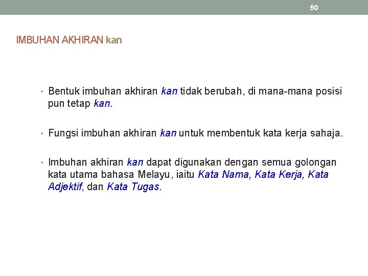 50 IMBUHAN AKHIRAN kan • Bentuk imbuhan akhiran kan tidak berubah, di mana-mana posisi