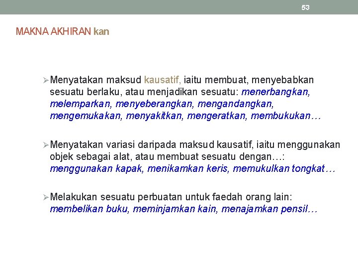 53 MAKNA AKHIRAN kan ØMenyatakan maksud kausatif, iaitu membuat, menyebabkan sesuatu berlaku, atau menjadikan