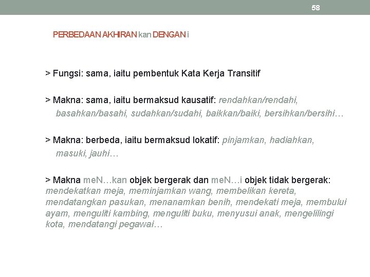 58 PERBEDAAN AKHIRAN kan DENGAN i > Fungsi: sama, iaitu pembentuk Kata Kerja Transitif