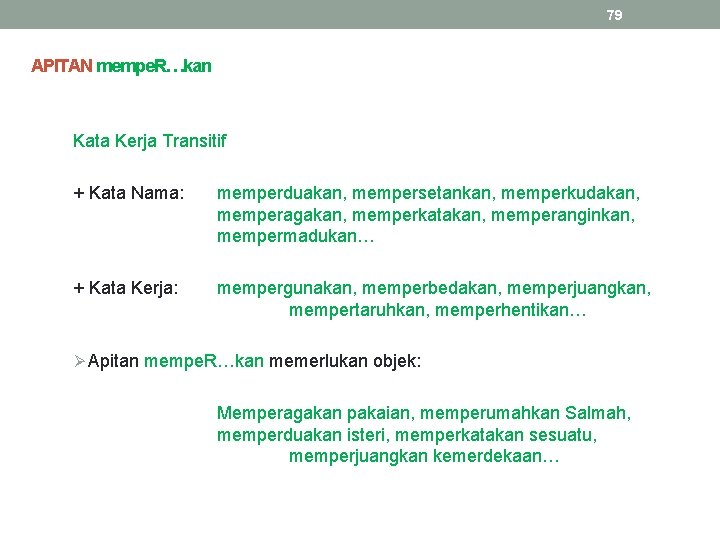 79 APITAN mempe. R…kan Kata Kerja Transitif + Kata Nama: memperduakan, mempersetankan, memperkudakan, memperagakan,