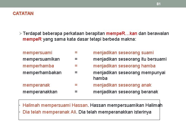 81 CATATAN Ø Terdapat beberapa perkataan berapitan mempe. R…kan dan berawalan mempe. R yang