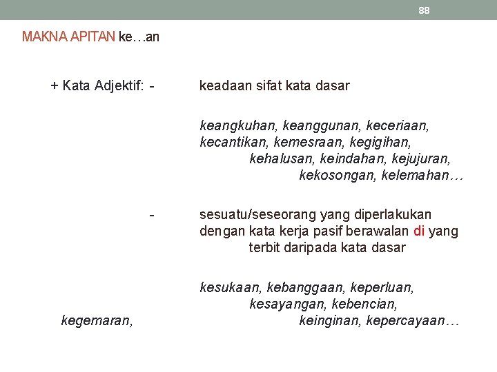 88 MAKNA APITAN ke…an + Kata Adjektif: - keadaan sifat kata dasar keangkuhan, keanggunan,