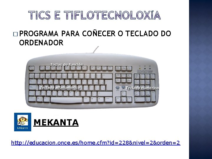 � PROGRAMA PARA COÑECER O TECLADO DO ORDENADOR MEKANTA http: //educacion. once. es/home. cfm?