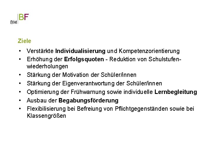 Ziele • Verstärkte Individualisierung und Kompetenzorientierung • Erhöhung der Erfolgsquoten - Reduktion von Schulstufenwiederholungen